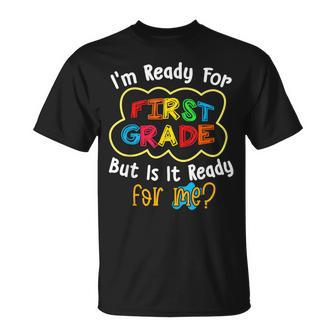 Im Ready For 1St Grade But Is It Ready For Me Funny Unisex T-Shirt | Mazezy