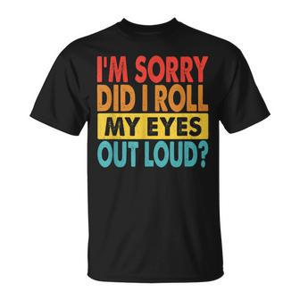 I'm Sorry Did I Roll My Eyes Out Loud Quotes T-Shirt | Mazezy DE