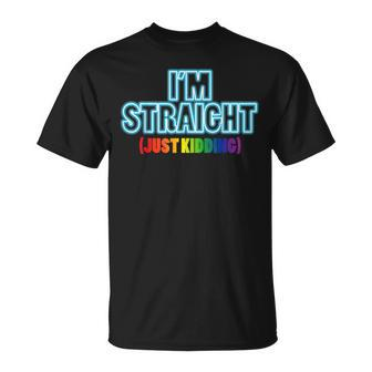Im Straight Just Kidding Gay Pride Funny Lgbt Ally Gift Unisex T-Shirt | Mazezy