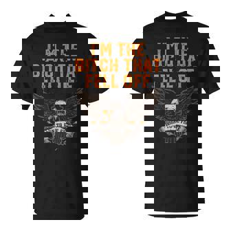 Im The Bitch That Fell Off Eagle Unisex T-Shirt | Mazezy