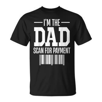 Im The Dad Scan For Payment Scan For Payment Funny Unisex T-Shirt - Seseable