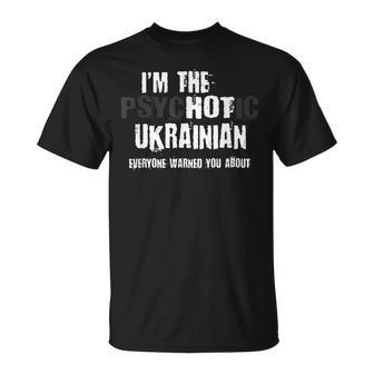 Im The Hot Psychotic Ukrainian Warning You Funny Ukraine Unisex T-Shirt | Mazezy