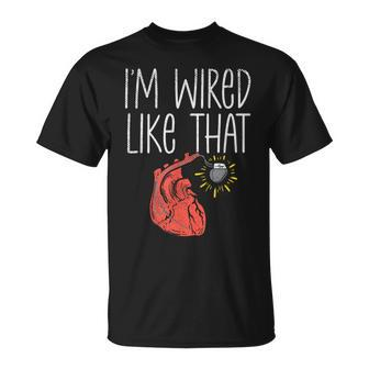I'm Wired Like That Pacemaker Recipient Chd Awareness T-Shirt | Mazezy