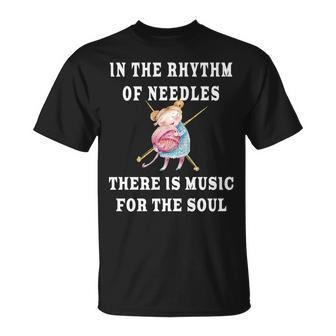 In The Rhythm Of Needles There Is Music For The Soul Gift Unisex T-Shirt | Mazezy
