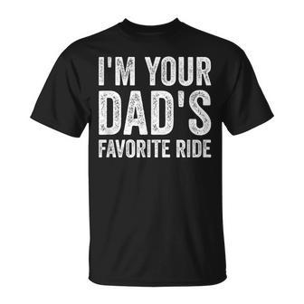 Inappropriate I'm Your Dad's Favorite Ride N T-Shirt - Monsterry
