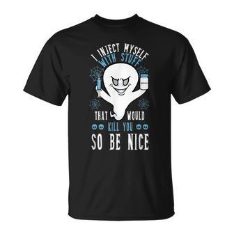 I Inject Myself With Stuff That Would Kill You So Be Nice T-Shirt | Mazezy AU