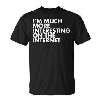 Im Much More Interesting On The Internet T-shirt - Thegiftio UK