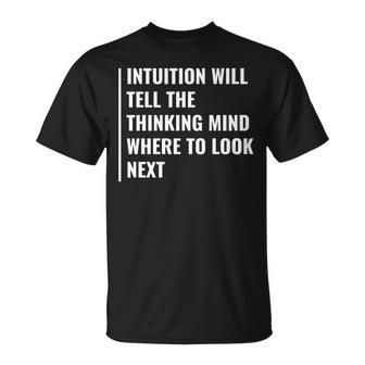 Intuition Will Tell Where To Look Next Intuition Quote T-Shirt | Mazezy