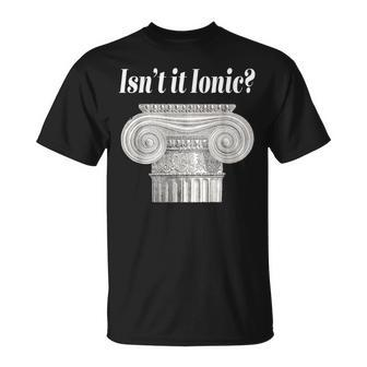 Isn't It Ionic Classical Architecture T-Shirt | Mazezy