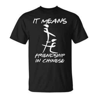 It Means Friendship In Chinese Funny Sarcasm Unisex T-Shirt | Mazezy