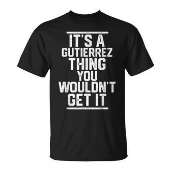Its A Gutierrez Thing You Wouldnt Get It Family Last Name Unisex T-Shirt | Mazezy