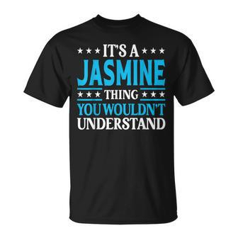 Its A Jasmine Thing Wouldnt Understand Girl Name Jasmine Unisex T-Shirt | Mazezy
