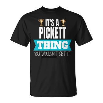 Its A Pickett Thing You Wouldnt Get It Pickett Last Name Funny Last Name Designs Funny Gifts Unisex T-Shirt | Mazezy CA