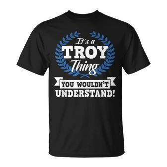 Its A Troy Thing You Wouldnt Understand Name Unisex T-Shirt | Mazezy