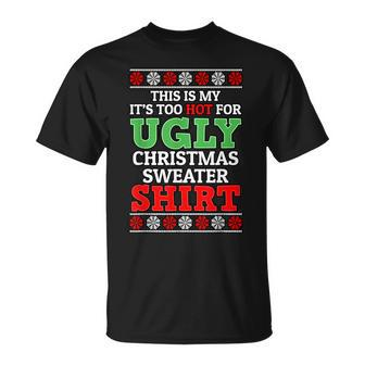 This Is My It's Too Hot For Ugly Christmas Sweater For Xmas T-Shirt | Mazezy