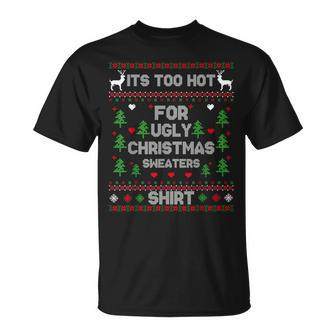 It's Too Hot For Ugly Christmas Sweaters Xmas Pajama T-Shirt | Mazezy