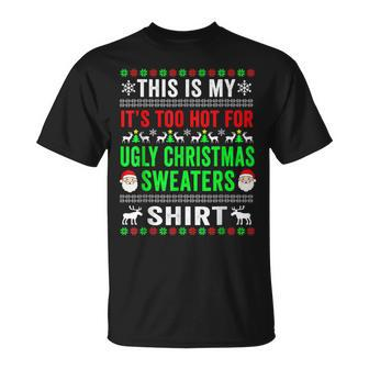 This Is My It's Too Hot For Ugly Christmas Sweaters Winter T-Shirt | Mazezy