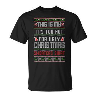 This Is My It's Too Hot For Ugly Christmas Sweaters Xmas T-Shirt | Mazezy