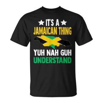 It's A Jamaican Thing Yuh Nah Guh Understand Jamaica T-Shirt | Mazezy