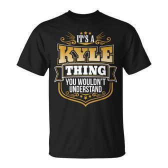 Its A Kyle Thing You Wouldnt Understand Kyle T-Shirt | Mazezy