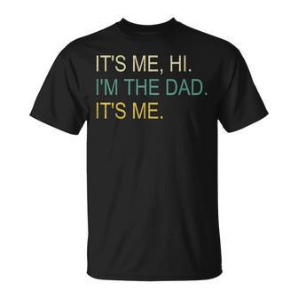 Its Me Hi Im The Dad Its Me Fathers Day Unisex T-Shirt | Mazezy UK