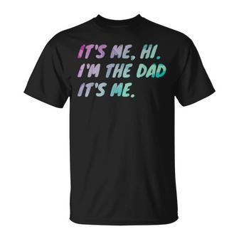 Its Me Hi Im The Dad Its Me Fathers Day Unisex T-Shirt | Mazezy CA