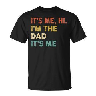 Its Me Hi Im The Dad Its Me Funny Vintage Humor Fathers Day Unisex T-Shirt - Seseable