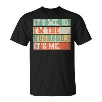Its Me Hi Im The Husband Its Me Fathers Day Daddy Men Unisex T-Shirt