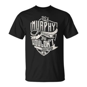It's A Murphy Thing You Wouldn't Understand Classic Name T-Shirt - Seseable