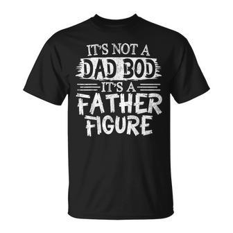 Its Not A Dad Bob Its A Father Figure Fathers Day Unisex T-Shirt | Mazezy