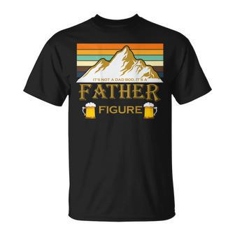 Its Not A Dad Bod Its A Father Figure Mountain On Back Unisex T-Shirt - Seseable