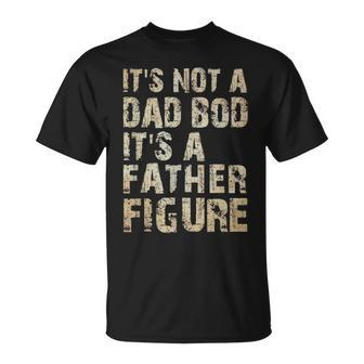 Its Not A Dad Bod Its A Father Figure | Funny Vintage Gift Unisex T-Shirt - Seseable