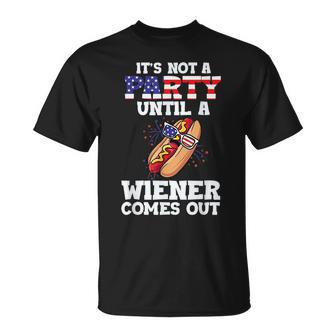 Its Not A Party Until A Weiner Comes Out Funny 4Th Of July Unisex T-Shirt | Mazezy