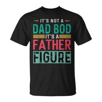 It's Not A Dad Bod It's A Father Figure Dad T-Shirt