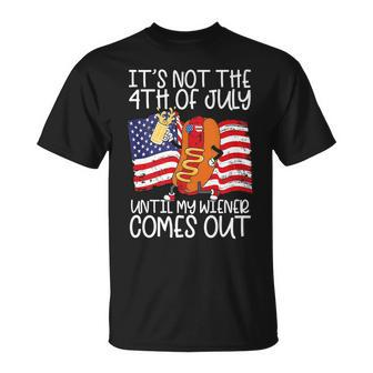 Its Not The 4Th Of July Until My Weiner Comes Out Graphic   Unisex T-Shirt