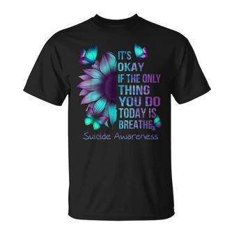 It's Okay If Only Thing You Do Is Breathe Suicide Prevention T-Shirt | Mazezy