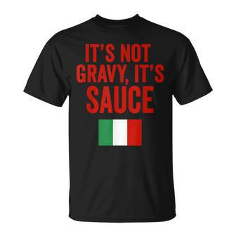 Its Sauce Not Gravy Funny Gag Gift New York Italian American Unisex T-Shirt | Mazezy