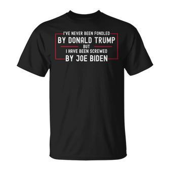 Ive Never Been Fondled By Donald Trump But Screwed By Biden Unisex T-Shirt | Mazezy