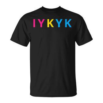 Iykyk Funny Pansexual Lgbtq Pride Subtle Lgbt Pan I Y K Y K Unisex T-Shirt | Mazezy