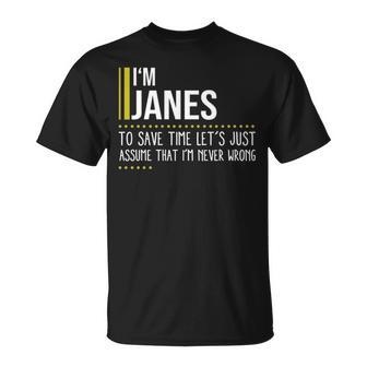 Janes Name Gift Im Janes Im Never Wrong Unisex T-Shirt - Seseable