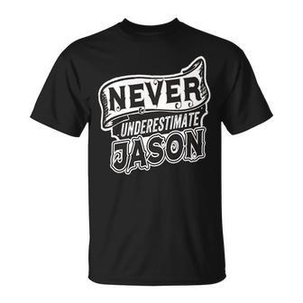 Jason Name Never Underestimate Jason Funny Jason Unisex T-Shirt - Seseable