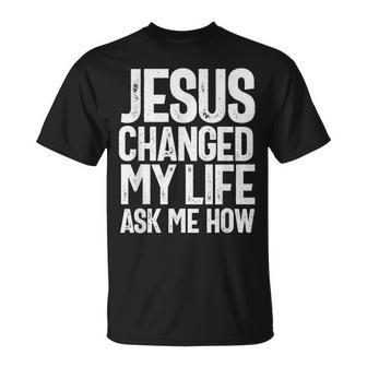 Jesus Changed My Life Ask Me How Christian Quote T-Shirt | Mazezy