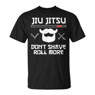 Jiu Jitsu Don't Shave Roll More Bjj Brazilian Jiu Jitsu T-S T-Shirt | Mazezy