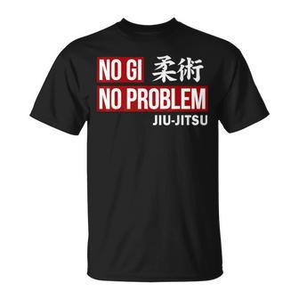 Jiu Jitsu No Gi No Problem Jiu Jitsu Training T-Shirt | Mazezy