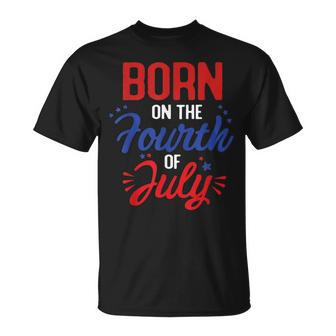 July 4Th Born Patriotic Fourth Of July Birthday Usa Flag Unisex T-Shirt | Mazezy CA