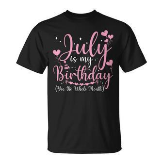 July Is My Birthday Yes The Whole Month Funny July Birthday Unisex T-Shirt | Mazezy