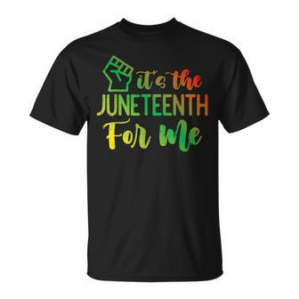 Junenth Fist Its The Junenth For Me African American Unisex T-Shirt | Mazezy