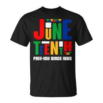 Junenth Free-Ish Since 1865 Celebrate Black History Unisex T-Shirt | Mazezy