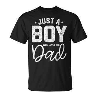 Just A Boy Who Loves His Dad Daddy Son Matching Fathers Day Unisex T-Shirt - Seseable