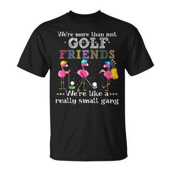Were More Than Just Golf Friends Were Like A Small Gang T-shirt - Thegiftio UK